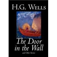 The Door in the Wall and Other Stories by Wells, H. G., 9780809596607