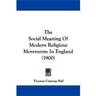 The Social Meaning of Modern Religious Movements in England by Hall, Thomas Cuming, 9781104346607