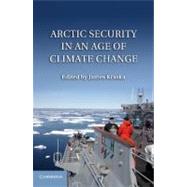 Arctic Security in an Age of Climate Change by Kraska, James, 9781107006607