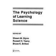 The Psychology of Learning Science by Glynn,Shawn M.;Glynn,Shawn M., 9781138866607