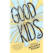 Good Kids A Novel by Nugent, Benjamin, 9781439136607