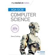 AQA GCSE Computer Science My Revision Notes 2e by Steve Cushing, 9781471886607
