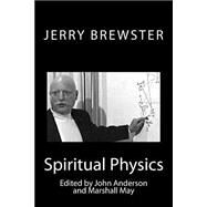 Spiritual Physics by Brewster, Jerry; Anderson, John A.; May, Marshall, 9781503246607