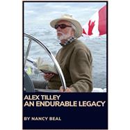 The Endurable Legacy Alex Tilley by Beal, Nancy, 9781771616607