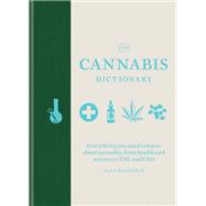 The Cannabis Dictionary Everything you need to know about cannabis, from health and science to THC and CBD by Halperin, Alex, 9781784726607