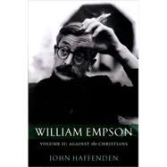 William Empson Against the Christians, Volume II by Haffenden, John, 9780199276608