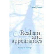 Realism and Appearances: An Essay in Ontology by John W. Yolton, 9780521776608