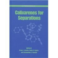Calixarenes for Separations by Lumetta, Gregg J.; Rogers, Robin D.; Gopalan, Aravamudan S., 9780841236608