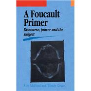 A Foucault Primer: Discourse, Power And The Subject by Alec McHoul; Wendy Grace both, 9781138166608