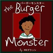 The Burger Monster by Grassi, M. K.; Grassi, Masaya; Grassi, Kousuke; Grassi, Richard; Spinassi, C, 9781502796608