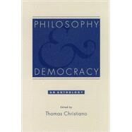 Philosophy and Democracy An Anthology by Christiano, Thomas, 9780195136609
