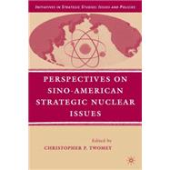 Perspectives on Sino-American Strategic Nuclear Issues by Twomey, Christopher P., 9780230606609