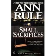 Small Sacrifices : A True Story of Passion and Murder by Rule, Ann, 9780451166609