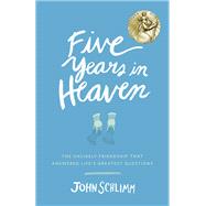 Five Years in Heaven The Unlikely Friendship That Answered Life's Greatest Questions by Schlimm, John, 9780553446609