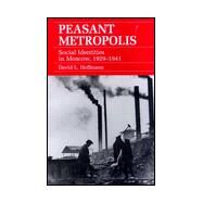 Peasant Metropolis by Hoffmann, David L., 9780801486609