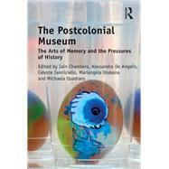 The Postcolonial Museum: The Arts of Memory and the Pressures of History by Chambers,Iain, 9780815346609