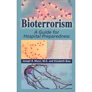 Bioterrorism: A Guide for Hospital Preparedness by Masci; Joseph R., 9780849316609