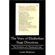 The Voice Of Elizabethian Stage Directions The Evolution of a Theatrical Code by McJannet, Linda, 9780874136609