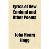 Lyrics of New England and Other Poems by Flagg, John Henry, 9781154446609