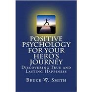 Positive Psychology for Your Hero's Journey by Smith, Bruce W., 9781983486609
