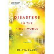 Disasters in the First World by Clare, Olivia, 9780802126610