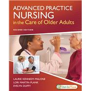 Advanced Practice Nursing in the Care of Older Adults by Kennedy-Malone, Laurie; Martin-Plank, Lori; Duffy, Evelyn, 9780803666610