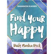 Find Your Happy Daily Mantra Deck by Kaiser, Shannon, 9781582706610