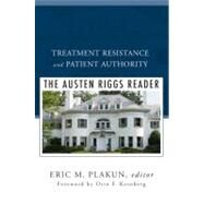 Treatment Resistance and Patient Authority The Austen Riggs Reader by Plakun, Eric M.; Kernberg, Otto F., 9780393706611