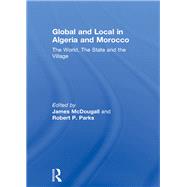 Global and Local in Algeria and Morocco: The World, The State and the Village by McDougall; James, 9781138106611