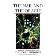 The Nail and the Oracle Volume XI: The Complete Stories of Theodore Sturgeon by Sturgeon, Theodore; Williams, Paul; Ellison, Harlan, 9781556436611