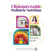 The Clinician's Guide to Pediatric Nutrition by Natalie D. Muth; Mary Tanaka, 9781610026611
