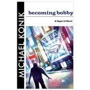 Becoming Bobby by Konik, Michael, 9781935396611