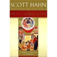 First Comes Love Finding Your Family in the Church and the Trinity by HAHN, SCOTT, 9780385496612