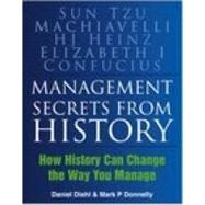 Management Secrets from History : Historical Wisdom for Modern Business by Diehl, Daniel, 9780750946612