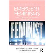 Emergent Feminisms: Complicating a Postfeminist Media Culture by Keller; Jessalynn, 9780815386612