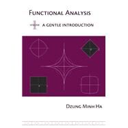 Functional Analysis Volume 1: A Gentle Introduction by Dzung Minh Ha, 9780971576612