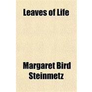 Leaves of Life by Steinmetz, Margaret Bird, 9781153636612
