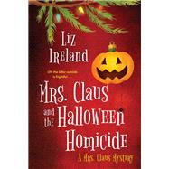 Mrs. Claus and the Halloween Homicide by Ireland, Liz, 9781496726612