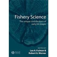 Fishery Science The Unique Contributions of Early Life Stages by Fuiman, Lee A.; Werner, Robert G., 9780632056613