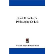 Rudolf Eucken's Philosophy of Life by Gibson, William Ralph Boyce, 9781430446613