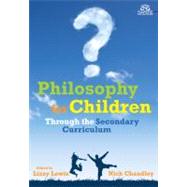 Philosophy for Children Through the Secondary Curriculum by Lewis, Lizzy; Chandley, Nick, 9781441196613