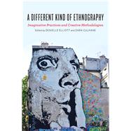 A Different Kind of Ethnography by Elliott, Denielle; Culhane, Dara, 9781442636613