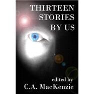Thirteen Stories by Mackenzie, C. A.; Lucus, Devah; Winters, Patti; Avalon, Raiscara; Carroll, S. L., 9781503016613