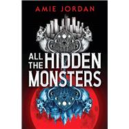 All the Hidden Monsters (Book One) by Jordan, Amie, 9781546136613