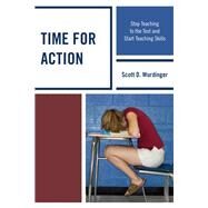 Time for Action Stop Teaching to the Test and Start Teaching Skills by Wurdinger, Scott D., 9781610486613