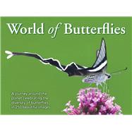 The World of Butterflies A Journey Around the Planet Celebrating the Diversity of Butterflies in 250 Beautiful Images by Publishers, New Holland Publishers, 9781925546613