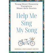 Help Me Sing My Song Young-Onset Dementia Caregivers Share Their Stories by Lewis, Barbara; Archer, Mary, 9798317806613
