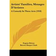 Artists' Families, Menages D'Artistes : A Comedy in Three Acts (1918) by Brieux, Eugene; Clark, Barrett Harper; Crawford, J. R. (CON), 9781104036614