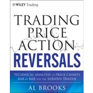 Trading Price Action Reversals Technical Analysis of Price Charts Bar by Bar for the Serious Trader by Brooks, Al, 9781118066614