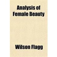 Analysis of Female Beauty by Flagg, Wilson, 9781151706614